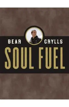 Soul Fuel: A Daily Devotional - Bear Grylls