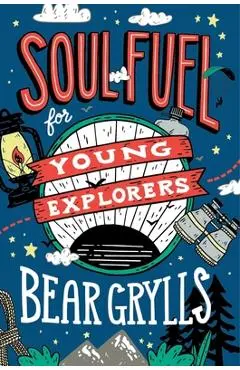 Soul Fuel for Young Explorers - Bear Grylls