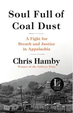 Soul Full of Coal Dust: A Fight for Breath and Justice in Appalachia - Chris Hamby