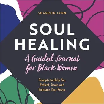 Soul Healing: A Guided Journal for Black Women: Prompts to Help You Reflect, Grow, and Embrace Your Power, Paperback/Sharron Lynn