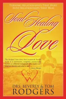Soul-Healing Love, Paperback/Drs Beverly and Tom Rodgers