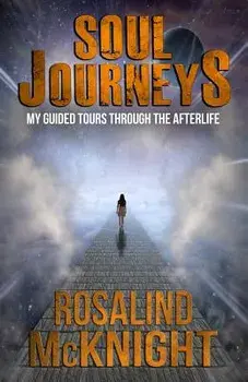 Soul Journeys: My Guided Tours Through the Afterlife, Paperback/Rosalind McKnight