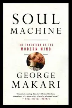 Soul Machine: The Invention of the Modern Mind, Paperback/George Makari