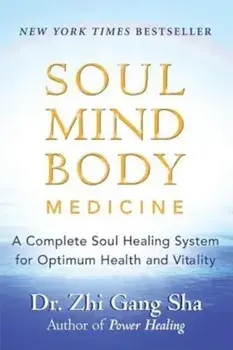 Soul Mind Body Medicine: A Complete Soul Healing System for Optimum Health and Vitality, Paperback/Zhi Gang Sha