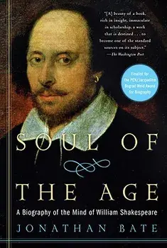 Soul of the Age: A Biography of the Mind of William Shakespeare, Paperback/Jonathan Bate
