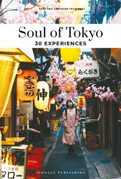 Soul of Tokyo Guide. 30 unforgettable experiences that capture the soul of Tokyo, 3rd ed., Paperback/Fany Pechiodat