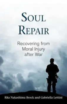 Soul Repair: Recovering from Moral Injury After War, Paperback/Rita Nakashima Brock