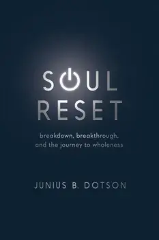 Soul Reset: Breakdown, Breakthrough, and the Journey to Wholeness, Paperback/Junius B. Dotson