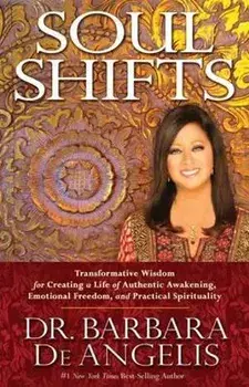 Soul Shifts: Transformative Wisdom for Creating a Life of Authentic Awakening, Emotional Freedom & Practical Spirituality, Paperback/Barbara De Angelis