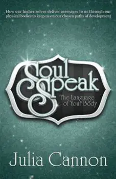 Soul Speak: The Language of Your Body, Paperback/Julia Cannon