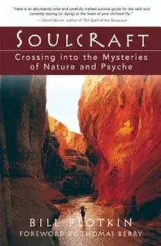 Soulcraft: Crossing Into the Mysteries of Nature and Psyche, Paperback/Bill Plotkin