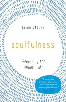 Soulfulness. Deepening the mindful life, Paperback/Brian Draper