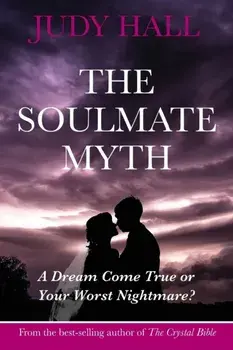 Soulmate Myth. A Dream Come True or Your Worst Nightmare?, Paperback/Judy H. Hall