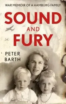 Sound and Fury. War Memoir of a Hamburg Family, Paperback/Peter Barth