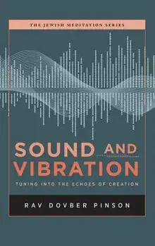 Sound and Vibration: Tuning into the Echoes of Creation, Hardcover/Dovber Pinson