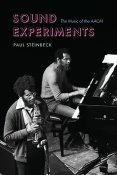 Sound Experiments. The Music of the AACM, Hardback/Paul Steinbeck