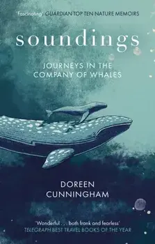 Soundings. Journeys in the Company of Whales - the award-winning memoir, Paperback/Doreen Cunningham