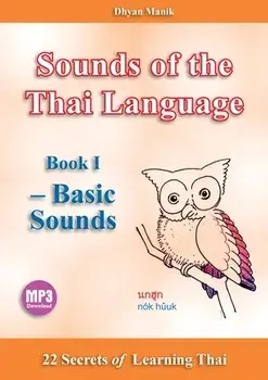 Sounds of the Thai Language Book I - Basic Sounds: 22 Secrets of Learning, Paperback/Dhyan Manik