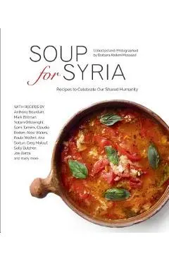 Soup for Syria: Recipes to Celebrate Our Shared Humanity - Barbara Abdeni Massaad