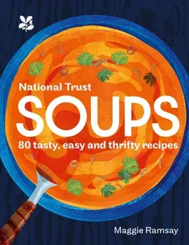 Soups. 80 Tasty, Easy and Thrifty Recipes, Hardback/National Trust Books