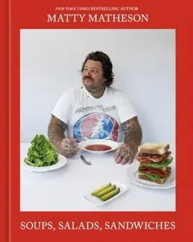 Soups, Salads, Sandwiches. A Cookbook, Hardback/Matty Matheson