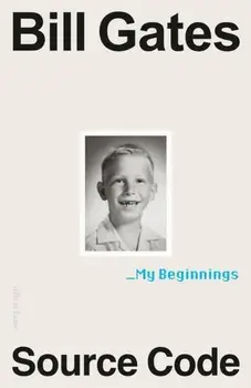 Source Code. My Beginnings, Hardback/Bill Gates