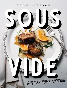 Sous Vide: Better Home Cooking, Hardcover/Hugh Acheson