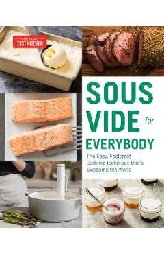 Sous Vide for Everybody: The Easy, Foolproof Cooking Technique That's Sweeping the World - America's Test Kitchen