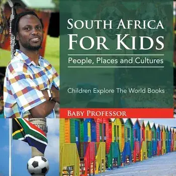 South Africa for Kids: People, Places and Cultures - Children Explore the World Books, Paperback/Baby Professor