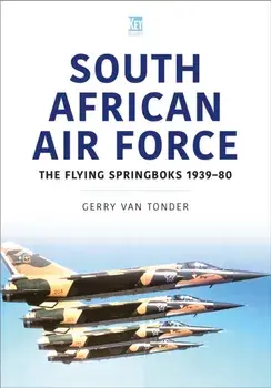 South African Air Force. The Flying Springboks, 1939–80, Paperback/Gerry van Tonder