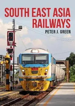 South East Asia Railways, Paperback/Peter J. Green