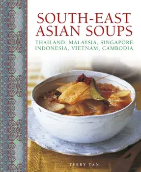 South - East Asian Soups, Hardback/Terry Tan