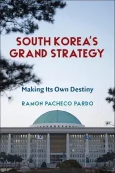 South Korea's Grand Strategy. Making Its Own Destiny, Paperback/Ramon Pacheco Pardo