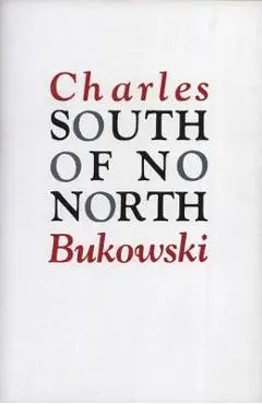 South of No North - Charles Bukowski