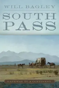 South Pass: Gateway to a Continent, Paperback/Will Bagley