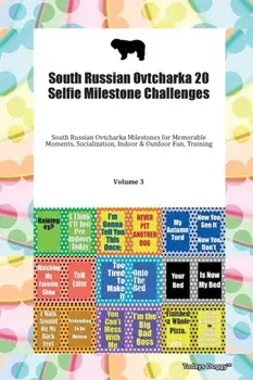 South Russian Ovtcharka 20 Selfie Milestone Challenges South Russian Ovtcharka Milestones for Memorable Moments, Socialization, Indoor & Outdoor Fun, Training Volume 3, Paperback/Doggy Todays Doggy