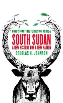South Sudan: A New History for a New Nation, Paperback/Douglas H. Johnson