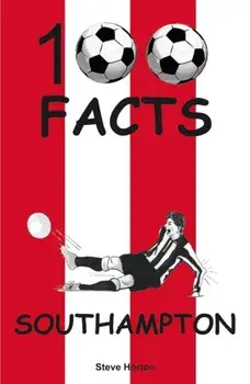 Southampton - 100 Facts, Paperback/Steve Horton