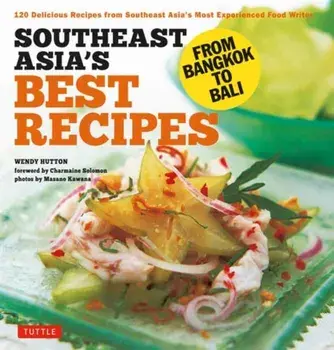 Southeast Asia's Best Recipes. From Bangkok to Bali [Southeast Asian Cookbook, 121 Recipes], Paperback/Wendy Hutton