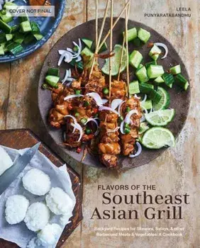 Southeast Asian Grilling. Backyard Recipes for Skewers, Satays, and other Barbecued Meats and Vegetables, Hardback/Leela Punyaratabandhu