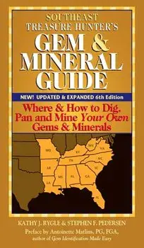 Southeast Treasure Hunter's Gem & Mineral Guide (6th Edition): Where & How to Dig, Pan and Mine Your Own Gems & Minerals, Paperback/***