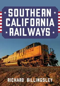 Southern California Railways, Paperback/Richard Billingsley