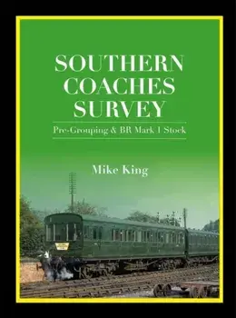 Southern Coaches Survey. Pre-Grouping and BR Mk 1 Stock, Hardback/Mike King