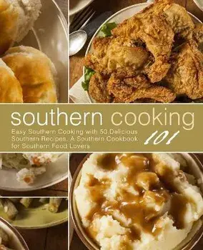 Southern Cooking 101: Easy Southern Cooking with 50 Delicious Southern Recipes. A Southern Cookbook for Southern Food Lovers, Paperback/Booksumo Press
