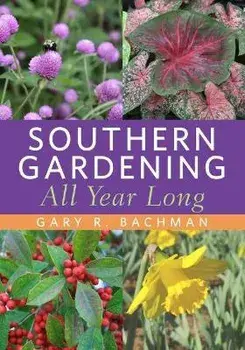 Southern Gardening All Year Long, Paperback/Gary R. Bachman