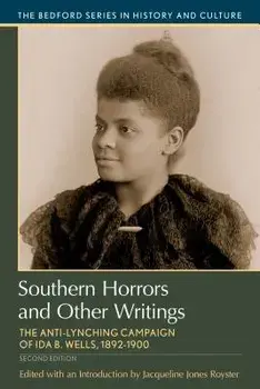 Southern Horrors and Other Writings: The Anti-Lynching Campaign of Ida B. Wells, 1892-1900, Paperback/Jacqueline Jones Royster