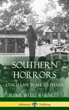 Southern Horrors: Lynch Law in All Its Phases (Hardcover)/Ida B. Wells Barnett