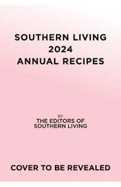 Southern Living 2024 Annual Recipes - Editors Of Southern Living