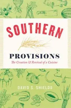 Southern Provisions: The Creation and Revival of a Cuisine, Paperback/David S. Shields