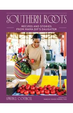 Southern Roots: Recipes and Stories from Mama Dip's Daughter - Anita Spring Council
